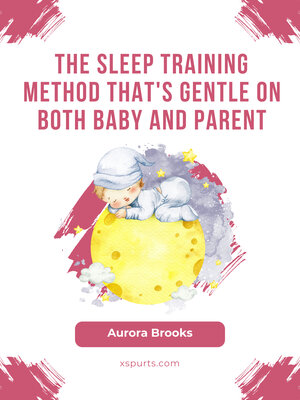 cover image of The Sleep Training Method That's Gentle on Both Baby and Parent